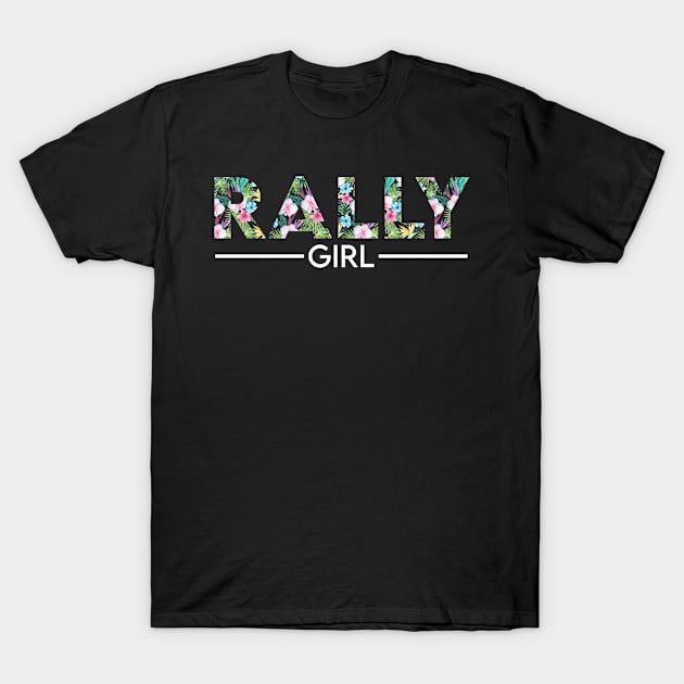 Rally girl floral design. Perfect present for mom dad friend him or her T-Shirt by SerenityByAlex